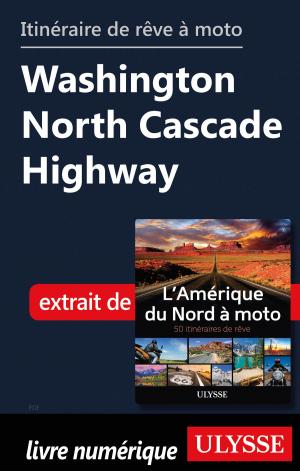 Cover of the book itinéraire de rêve à moto - Washington North Cascade Highway by Jérôme Delgado