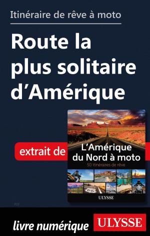 Cover of the book itinéraire de rêve moto - Route la plus solitaire d’Amérique by Jérôme Delgado