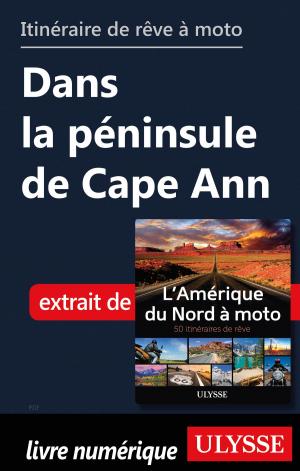 Cover of the book itinéraire de rêve à moto - Dans la péninsule de Cape Ann by Collectif Ulysse, Collectif