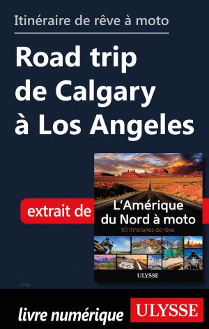 Cover of the book itinéraire de rêve à moto Road trip de Calgary à Los Angeles by Leonora Moncada Moura