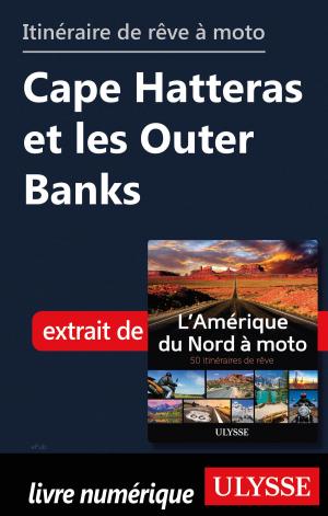Cover of the book itinéraire de rêve à moto - Cape Hatteras et les Outer Banks by Collectif Ulysse, Collectif