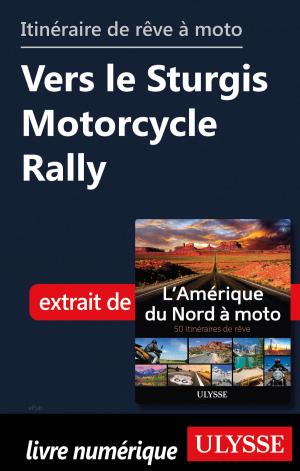 Cover of the book itinéraire de rêve à moto - Vers le Sturgis Motorcycle Rally by Collectif Ulysse, Tours Chanteclerc