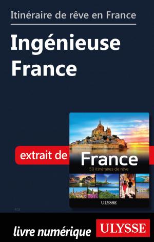 Cover of the book Itinéraire de rêve en France - Ingénieuse France by Siham Jamaa