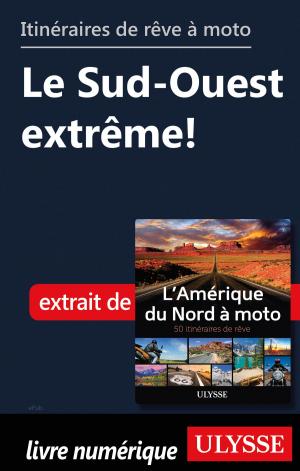 Cover of the book Itinéraires de rêve à moto - Le Sud-Ouest extrême! by Ariane Arpin-Delorme