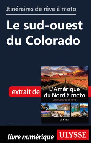 Cover of the book Itinéraires de rêve à moto - Le sud-ouest du Colorado by France Rivet