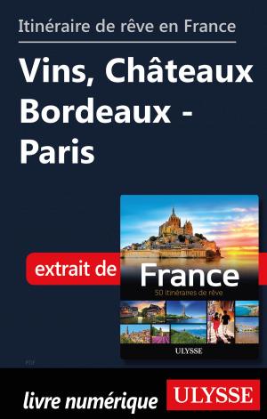 Book cover of Itinéraire de rêve en France Vins, Châteaux Bordeaux - Paris