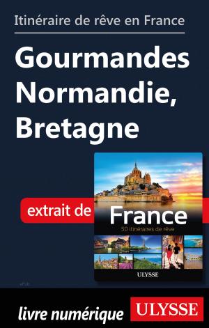 Book cover of Itinéraire de rêve en France Gourmandes Normandie, Bretagne