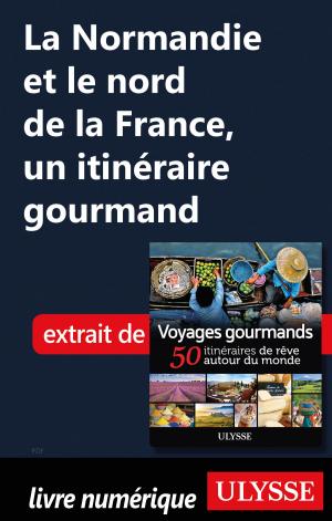 Cover of the book La Normandie et le nord de la France, un itinéraire gourmand by Marie-Eve Blanchard