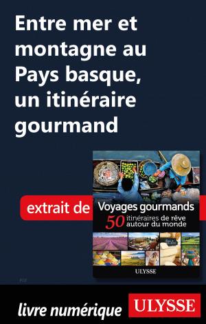 Cover of the book Entre mer et montagne au Pays basque, un itinéraire gourmand by Christian Roy