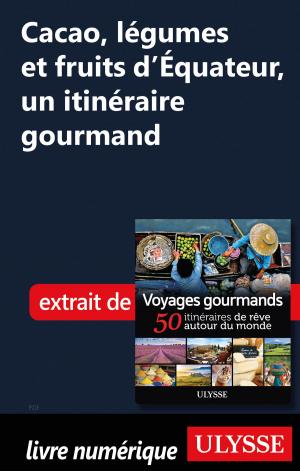 Cover of the book Cacao, légumes et fruits d'Équateur, un itinéraire gourmand by Collectif Ulysse