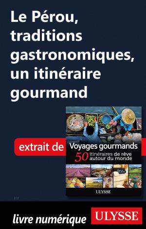Cover of the book Le Pérou, traditions gastronomiques, un itinéraire gourmand by Siham Jamaa