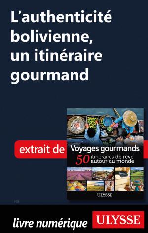Cover of the book L'authenticité bolivienne, un itinéraire gourmand by Annie Savoie, Isabelle Chagnon