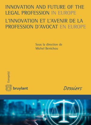 Cover of the book Innovation and Future of the Legal Profession in Europe / L'innovation et l'avenir de la profession d'avocat en Europe by Bruylant