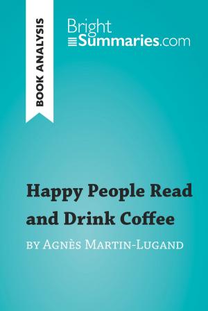 Cover of the book Happy People Read and Drink Coffee by Agnès Martin-Lugand (Book Analysis) by Bright Summaries