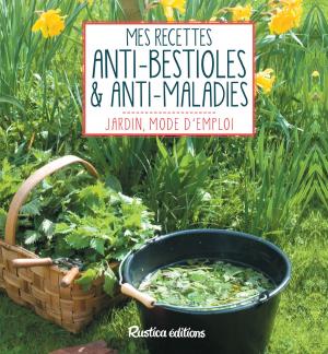 Cover of the book Mes recettes anti-bestioles et anti-maladies by Aglaé Blin, Margaux Gayet, Anthony Lanneretonne