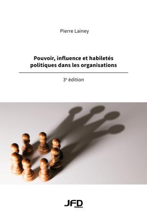 Cover of the book Pouvoir, influence et habiletés politiques dans les organisations, 3e édition by Greg Hutchins