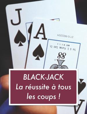 Cover of the book Black-Jack La réussite à tous les coups ! by Greg Radley