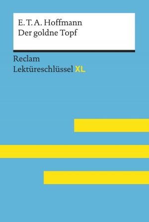 Cover of Der goldne Topf von E.T.A. Hoffmann: Lektüreschlüssel mit Inhaltsangabe, Interpretation, Prüfungsaufgaben mit Lösungen, Lernglossar. (Reclam Lektüreschlüssel XL)