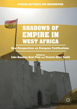 Cover of the book Shadows of Empire in West Africa by Derek France, Alice Mauchline, Victoria Powell, Katharine Welsh, Alex Lerczak, Julian Park, Robert S. Bednarz, W. Brian Whalley