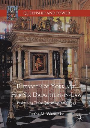 Cover of the book Elizabeth of York and Her Six Daughters-in-Law by Samira Bagheri, Nurhidayatullaili Muhd Julkapli