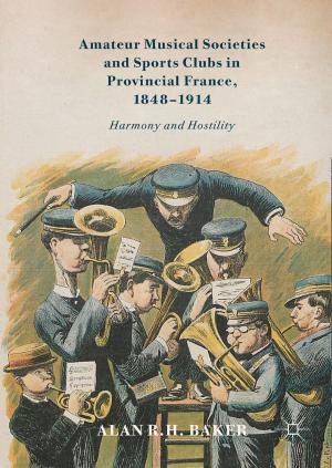 Cover of the book Amateur Musical Societies and Sports Clubs in Provincial France, 1848-1914 by Marko Lehti