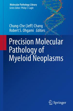 Cover of the book Precision Molecular Pathology of Myeloid Neoplasms by Peter J. Shiue, Richard S. Millman, Eric Brendan Kahn