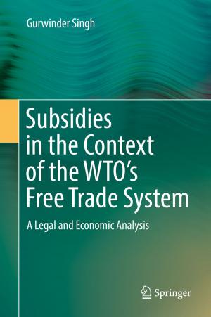 Cover of the book Subsidies in the Context of the WTO's Free Trade System by Ioannis Liritzis, Ashok Kumar Singhvi, James K. Feathers, Gunther A. Wagner, Annette Kadereit, Nikolaos Zacharias, Sheng-Hua Li