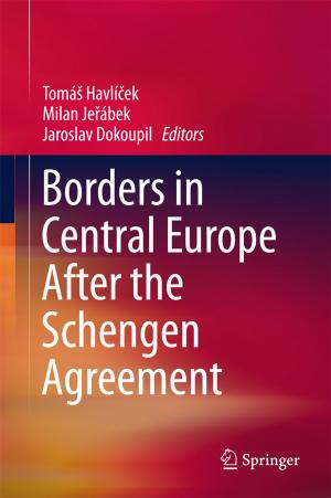 Cover of the book Borders in Central Europe After the Schengen Agreement by Samira Bagheri, Nurhidayatullaili Muhd Julkapli