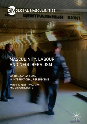 Cover of the book Masculinity, Labour, and Neoliberalism by Oana Cazacu, Benoit Revil-Baudard, Nitin Chandola