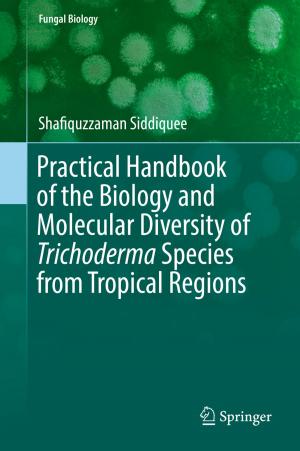 Cover of the book Practical Handbook of the Biology and Molecular Diversity of Trichoderma Species from Tropical Regions by Yanzheng Zhu, Lixian Zhang, Ting Yang, Peng Shi