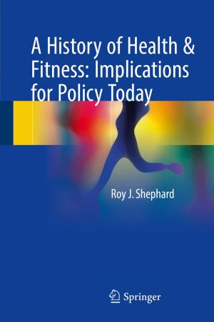 Cover of the book A History of Health & Fitness: Implications for Policy Today by Ronald Arthur Marsh, Jeremy Straub, David J. Whalen
