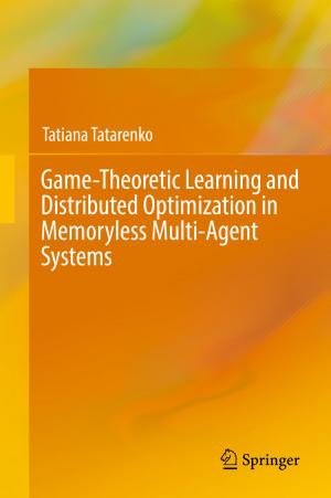 Cover of the book Game-Theoretic Learning and Distributed Optimization in Memoryless Multi-Agent Systems by William Scott-Jackson, Andrew Mayo