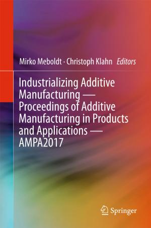 Cover of the book Industrializing Additive Manufacturing - Proceedings of Additive Manufacturing in Products and Applications - AMPA2017 by Iain Quinn