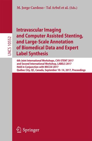 Cover of the book Intravascular Imaging and Computer Assisted Stenting, and Large-Scale Annotation of Biomedical Data and Expert Label Synthesis by Alírio Egídio Rodrigues, Paula Cristina de Oliveira Rodrigues Pinto, Maria Filomena Barreiro, Carina Andreia Esteves da Costa, Maria Inês Ferreira da Mota, Isabel Fernandes