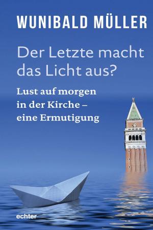 Cover of the book Der Letzte macht das Licht aus? by Verlag Echter, Erich Garhammer