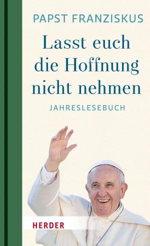 Cover of the book "Lasst euch die Hoffnung nicht nehmen!" by Franziskus (Papst)