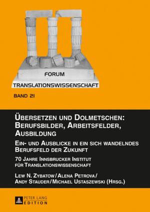 Cover of the book Uebersetzen und Dolmetschen: Berufsbilder, Arbeitsfelder, Ausbildung. Ein- und Ausblicke in ein sich wandelndes Berufsfeld der Zukunft by Agnes Lam