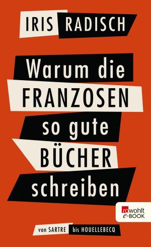 Cover of the book Warum die Franzosen so gute Bücher schreiben by Daniel Kehlmann