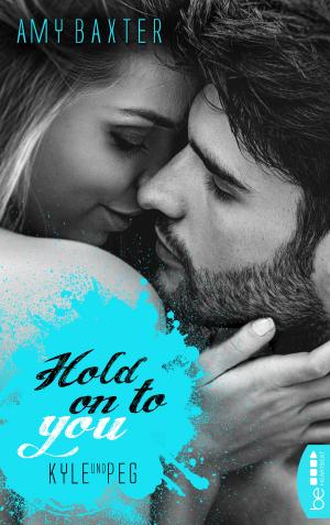 Cover of the book Hold on to you - Kyle & Peg by Kay Bell