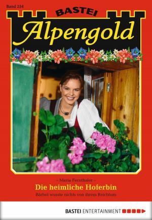 Cover of the book Alpengold - Folge 254 by Maria Fernthaler
