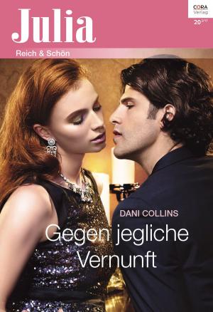 Cover of the book Gegen jegliche Vernunft by Dawn Atkins, Julie Kenner, Mia Zachary