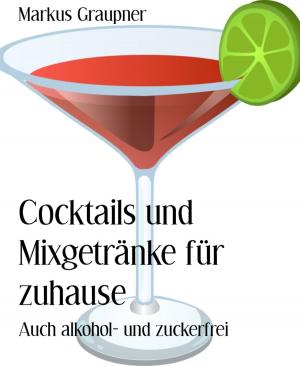 Cover of the book Cocktails und Mixgetränke für zuhause by Alfred Bekker