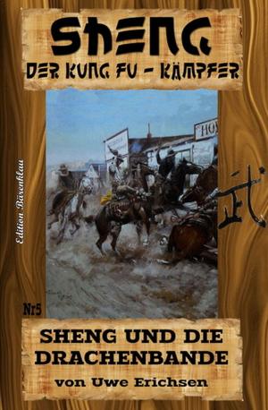 Cover of the book Sheng #5: Sheng und die Drachenbande by Wilfried A. Hary, Marten Munsonius