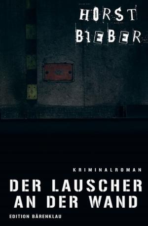 Cover of the book Der Lauscher an der Wand by Jasper P. Morgan, Heinz Squarra, Uwe Erichsen, Luke Sinclair, Horst Friedrichs, Alfred Bekker
