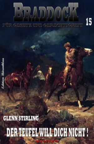 Cover of the book Braddock #15: Der Teufel will dich nicht by Alfred Bekker, Gerd Maximovic, Marten Munsonius, Markus Kastenholz
