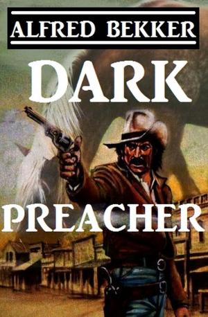 Cover of the book Dark Preacher by Alfred Bekker