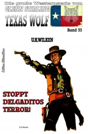 Cover of the book Texas Wolf #33: Stoppt Delgaditos Terror! by David G. Rasmussen