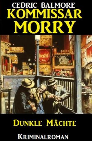 Cover of the book Kommissar Morry - Dunkle Mächte by Hans-Jürgen Raben