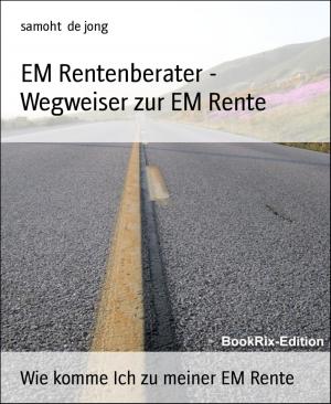 Cover of the book EM Rentenberater - Wegweiser zur EM Rente by Uwe Post