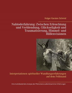 Cover of the book Nahtoderfahrung: Zwischen Erleuchtung und Verblendung, Glückseligkeit und Traumatisierung, Himmel- und Höllenvisionen by Lilly Fröhlich